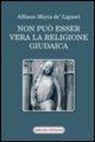 Alfonso Maria de' Liguori (sant'), Alfonso Maria Liguori - Non può esser vera la religione giudaica