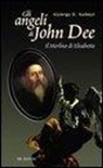 Gyorgy E. Szonyi - Gli angeli di John Dee. Il Merlino di Elisabetta
