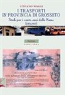 Stefano Maggi - I trasporti in provincia di Grosseto. Studi per i cento anni della Rama (1913-2013)