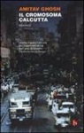 Amitav Ghosh - Il cromosoma Calcutta