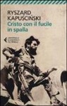 Ryszard Kapu?ci?ski, Ryszard Kapuscinski - Cristo con il fucile in spalla