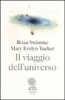 Brian Swimme, M. Evelyn Tucker, Mary Evelyn Tucker - Il viaggio dell'universo