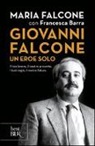 Francesca Barra, Maria Falcone - Giovanni Falcone un eroe solo. Il tuo lavoro, il nostro presente. I tuoi sogni, il nostro futuro