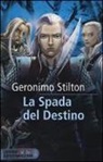 Geronimo Stilton, D. Barozzi - La spada del destino. Cavalieri del Regno della Fantasia