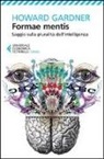 Howard Gardner - Formae mentis. Saggio sulla pluralità dell'intelligenza