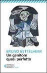 Bruno Bettelheim - Un genitore quasi perfetto
