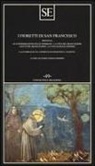 G. D. Bonino - I fioretti di San Francesco. Seguiti da: Le considerazioni sulle stimmate-la vita del beato Egidio-I detti del beato Egidio-La vita di frate Ginepro