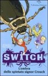 Ross Collins, Ali Sparkes - L'ombra dello spietato signor Crouch. Switch. Siero mutante
