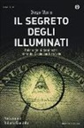 Diego Marin - Il segreto degli illuminati. Dalle origini ai giorni nostri: storia dell'Occhio che Tutto Vede