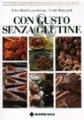 Britta-Marei Lanzenberger, Trudel Marquardt, B. Asprea - Con gusto e senza glutine. Cucina appetitosa per la celiachia