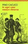 Pino Cacucci - In ogni caso nessun rimorso