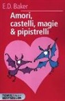 E. D. Baker, D. Guicciardini - Amori, castelli, magie & pipistrelli