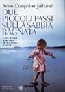 Anne-Dauphine Julliand, Anne­Dauphine Julliand - Due piccoli passi sulla sabbia bagnata