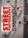 Tanya Nagar - Street photography. Il manuale: tecniche, linguaggi, segreti