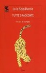 Luis Sepúlveda, B. Arpaia - Tutti i racconti