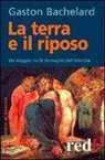 Gaston Bachelard - La terra e il riposo. Un viaggio tra le immagini dell'intimità