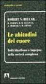 Robert N. Bellah - Le abitudini del cuore. Individualismo e impegno nella società complessa