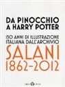 G. Bacci - Da Pinocchio a Harry Potter. 150 anni di illustrazione italiana dall'Archivio Salani 1862-2012. Catalogo della mostra (Milano, 18 ottobre 2012-6 gennaio 2013)
