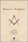 Gustavo Raffi, Fabio Roversi Monaco, Angelo Varni, M. Adorni, G. Greco, D. Monda - Massoneria e Risorgimento