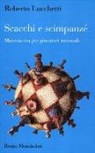Roberto Lucchetti - Scacchi e scimpanzé. Matematica per giocatori razionali