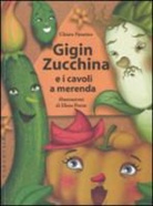 Chiara Patarino, Elena Prette - Gigin Zucchina e i cavoli a merenda