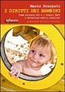 Marco Scarpati - I diritti dei bambini. Come aiutare noi e i nostri figli a diventare adulti migliori
