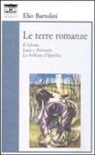 Elio Bartolini - Le terre romanze. Il Ghebo. Icaro e Petronio. La bellezza d'Ippolita