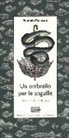 Michele Marziani - Un ombrello per le anguille. Racconti scritti sull'acqua