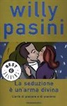 Willy Pasini - La seduzione è un'arma divina. L'arte di piacere e di piacersi