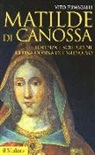 Vito Fumagalli - Matilde di Canossa. Potenza e solitudine di una donna del Medioevo