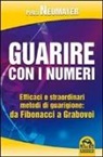 Petra Neumayer - Guarire con i numeri. Efficaci e straordinari metodi di guarigione. Da Fibonaci a Grabovoi