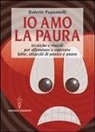 Roberto Pagnanelli - Io amo la paura. Tecniche e rimedi naturali per affrontare e superare fobie, attacchi di panico e paure