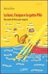 Marta Ellero - La luce, l'acqua e la gatta Pilù. Racconti di fisica per ragazzi