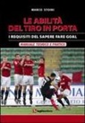 Marco Stoini - Le abilità del tiro in porta. I requisiti del sapere fare goal