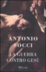 Antonio Socci - La guerra contro Gesù