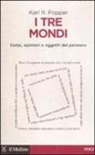 Karl R. Popper - I tre mondi. Corpi, opinioni e oggetti del pensiero