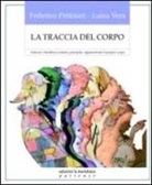 Federico Pettinari, Luisa Vera - La traccia del corpo. Educare i bambini a sentire, percepire, rappresentare il proprio corpo