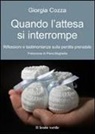 Giorgia Cozza - Quando l'attesa si interrompe. Riflessioni e testimonianze sulla perdita prenatale