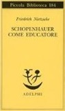 Friedrich Nietzsche, M. Montinari - Schopenhauer come educatore