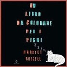 Harriet Russell - Un libro da colorare per i pigri. Ediz. italiana e inglese