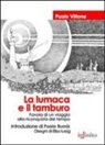 Paolo Vittone, E. Iussig - La lumaca e il tamburo. Favola di un viaggio alla riconquista del tempo