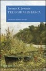 Jerome K. Jerome - Tre uomini in barca (per tacer del cane)