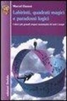 Marcel Danesi - Labirinti, quadrati magici e paradossi logici. I dieci più grandi enigmi matematici di tutti i tempi