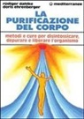 Rüdiger Dahlke, Doris Ehrenberger - La purificazione del corpo. Rimedi, sistemi e terapie per depurare, purificare e liberare l'organismo