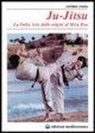 Cosimo Costa - Ju-jitsu. La «Dolce arte» dalle origini al mizu ryu