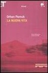 Orhan Pamuk - La nuova vita