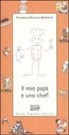 Francesca R. Barberini, A. Rinaudo - Il mio papà è uno chef!
