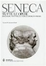 L. Anneo Seneca, Lucio Anneo Seneca, G. Reale - Tutte le opere. Dialoghi, trattati, lettere e opere in poesia