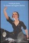 Victoria de Grazia - Le donne nel regime fascista