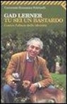Gad Lerner - Tu sei un bastardo. Contro l'abuso delle identità